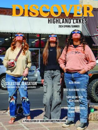 In the 2024 Spring/Summer Discover Highland Lakes, read about the upcoming total solar eclipse as well as the Bluebonnet Festival, local eateries, businesses and more community-wide events.
